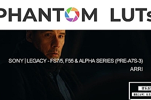 【调色预设】索尼FS7/5模拟阿莱Arri Alexa和电影胶片色彩预设 Joel Famularo& Phantom LUTs Sony FS7/5 Updated 2022